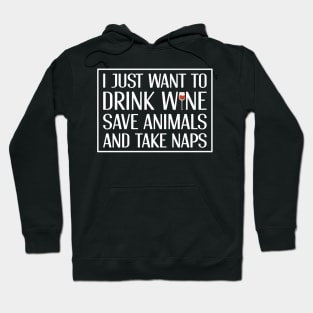 Drink Wine Save Animals and Take Naps Hoodie